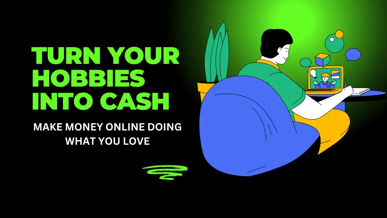 Turn Your Hobbies into Cash